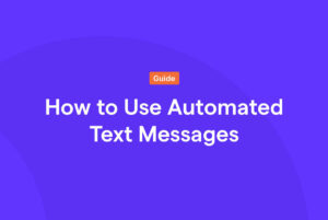 A graphic that reads, "How to Use Automated Text Messages"