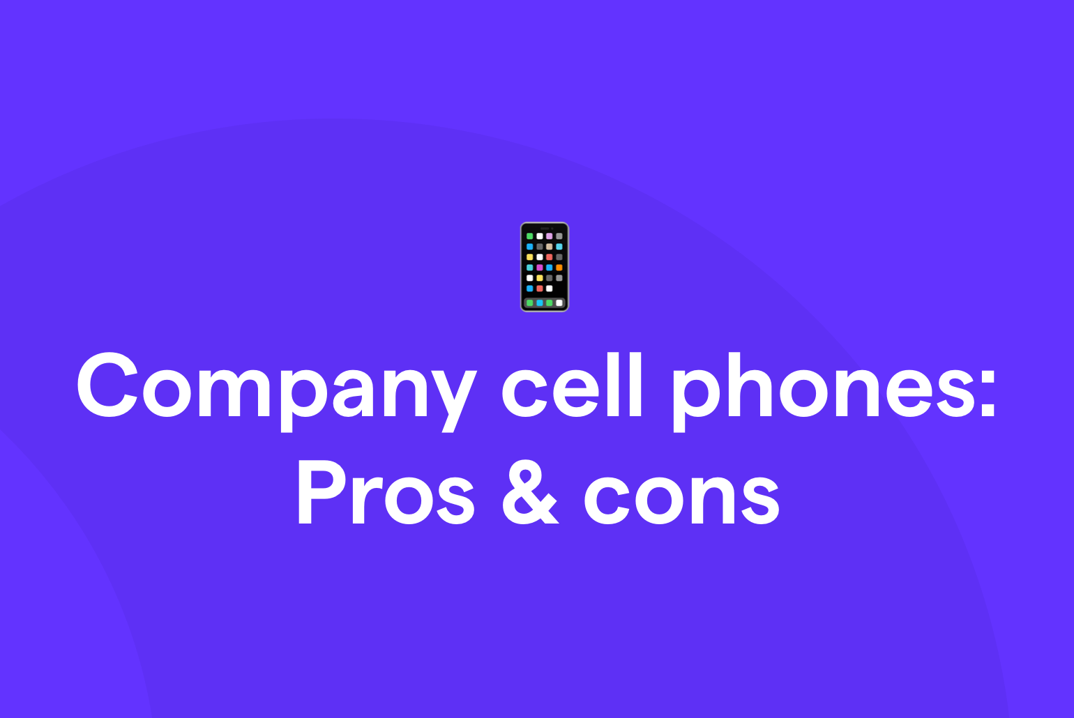 Company cell phones: Pros and cons