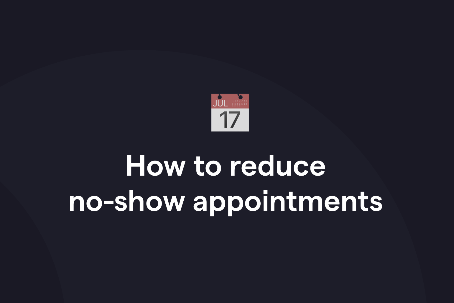 How to reduce no-show appointments