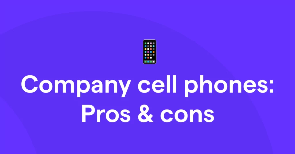 Company cell phones: Pros and cons