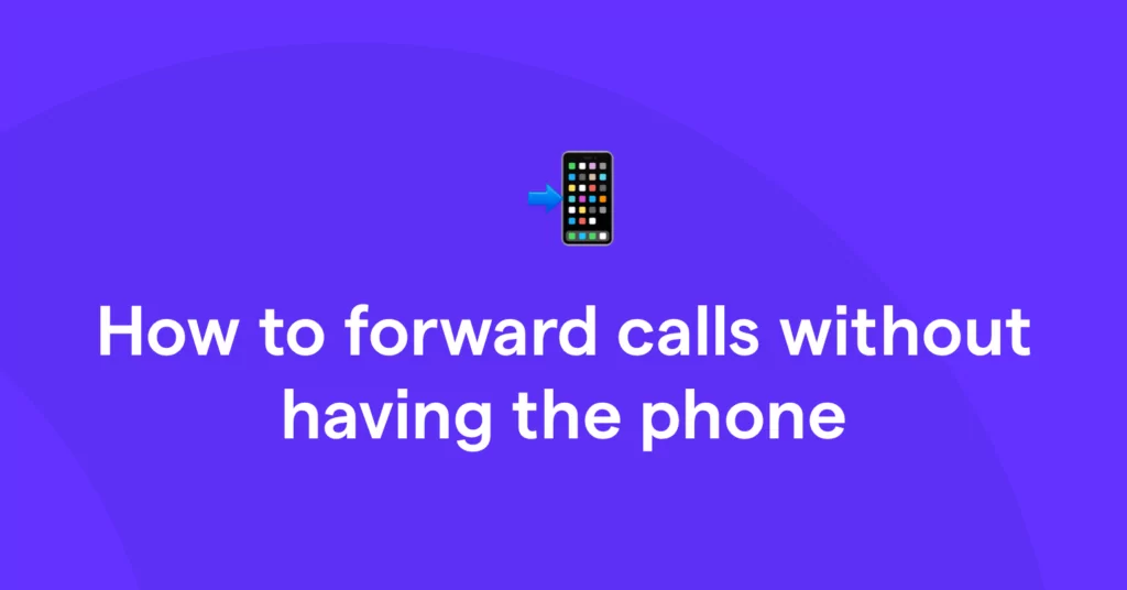 How to forward calls without having the phone