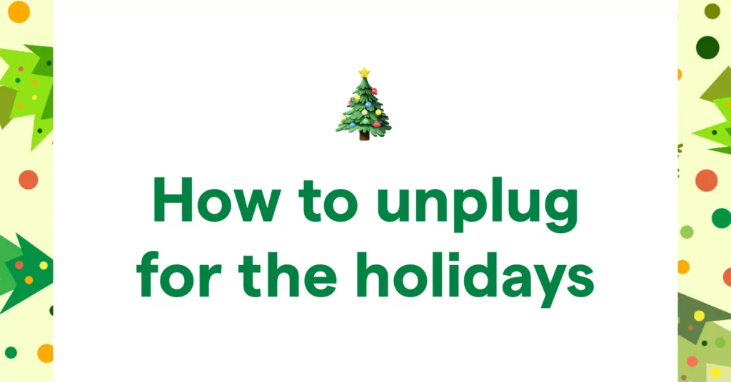 How to Unplug for the Holidays Without Leaving Customers in the Dark